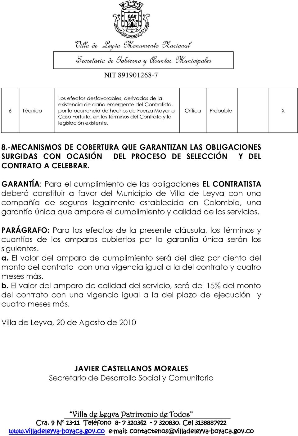 GARANTÍA: Para el cumplimiento de las obligaciones EL CONTRATISTA deberá constituir a favor del Municipio de Villa de Leyva con una compañía de seguros legalmente establecida en Colombia, una