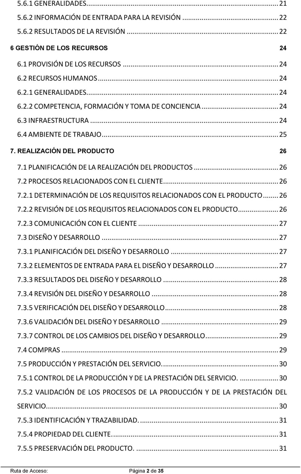 1 PLANIFICACIÓN DE LA REALIZACIÓN DEL PRODUCTOS... 26 7.2 PROCESOS RELACIONADOS CON EL CLIENTE... 26 7.2.1 DETERMINACIÓN DE LOS REQUISITOS RELACIONADOS CON EL PRODUCTO... 26 7.2.2 REVISIÓN DE LOS REQUISITOS RELACIONADOS CON EL PRODUCTO.