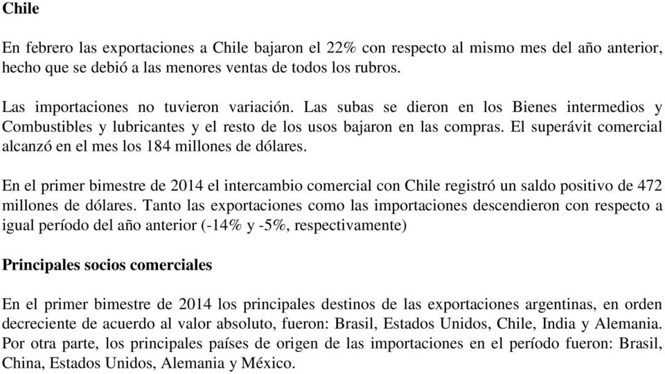 El superávit comercial alcanzó en el mes los 184 millones de dólares. En el primer bimestre de 2014 el intercambio comercial con Chile registró un saldo positivo de 472 millones de dólares.