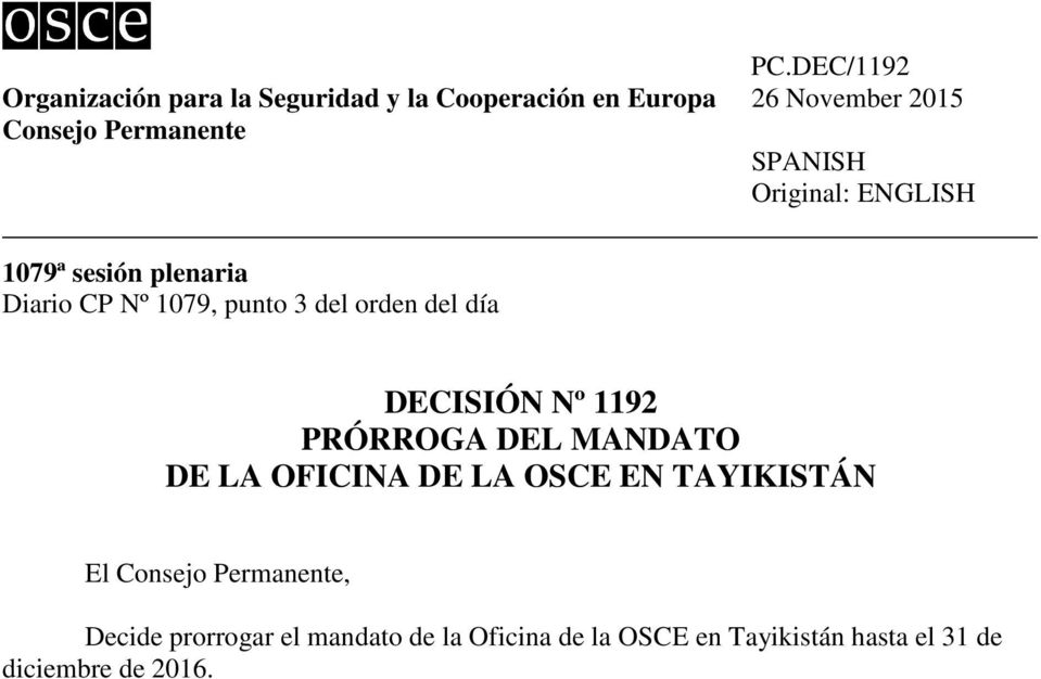 día DECISIÓN Nº 1192 PRÓRROGA DEL MANDATO DE LA OFICINA DE LA OSCE EN TAYIKISTÁN El Consejo