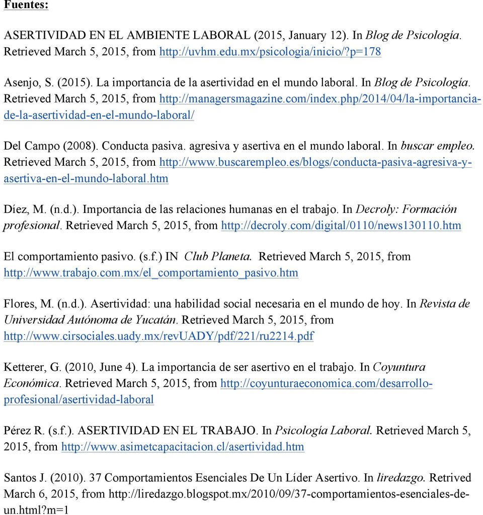php/2014/04/la-importanciade-la-asertividad-en-el-mundo-laboral/ Del Campo (2008). Conducta pasiva. agresiva y asertiva en el mundo laboral. In buscar empleo. Retrieved March 5, 2015, from http://www.