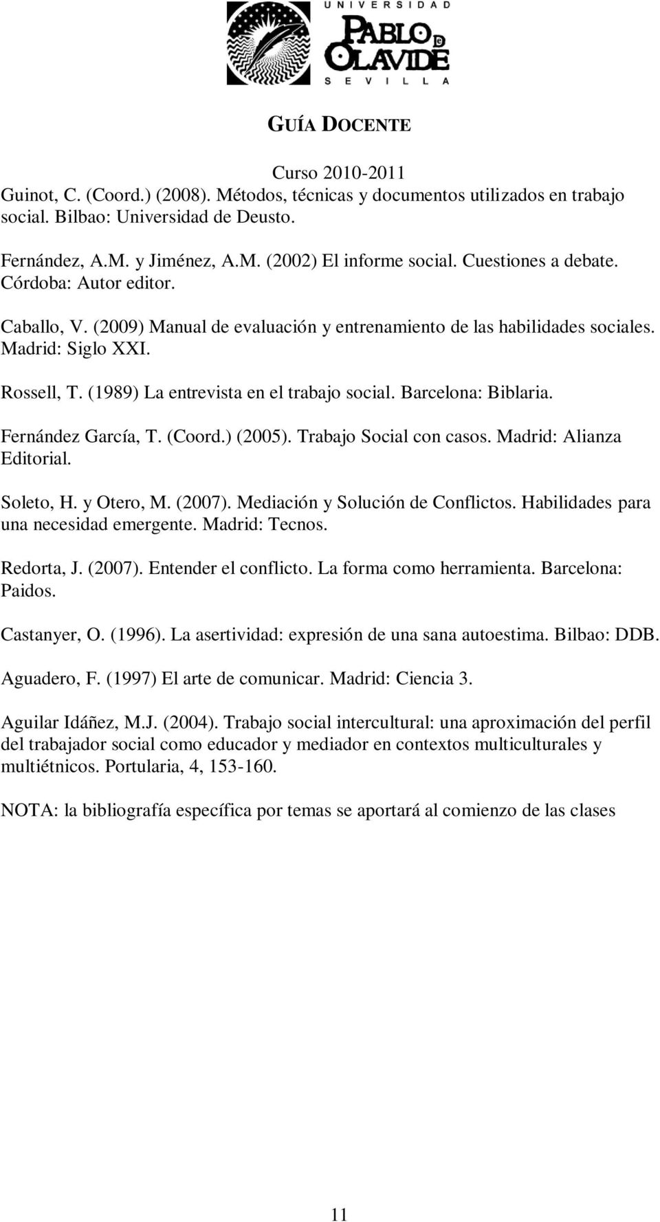 Barcelona: Biblaria. Fernández García, T. (Coord.) (2005). Trabajo Social con casos. Madrid: Alianza Editorial. Soleto, H. y Otero, M. (2007). Mediación y Solución de Conflictos.