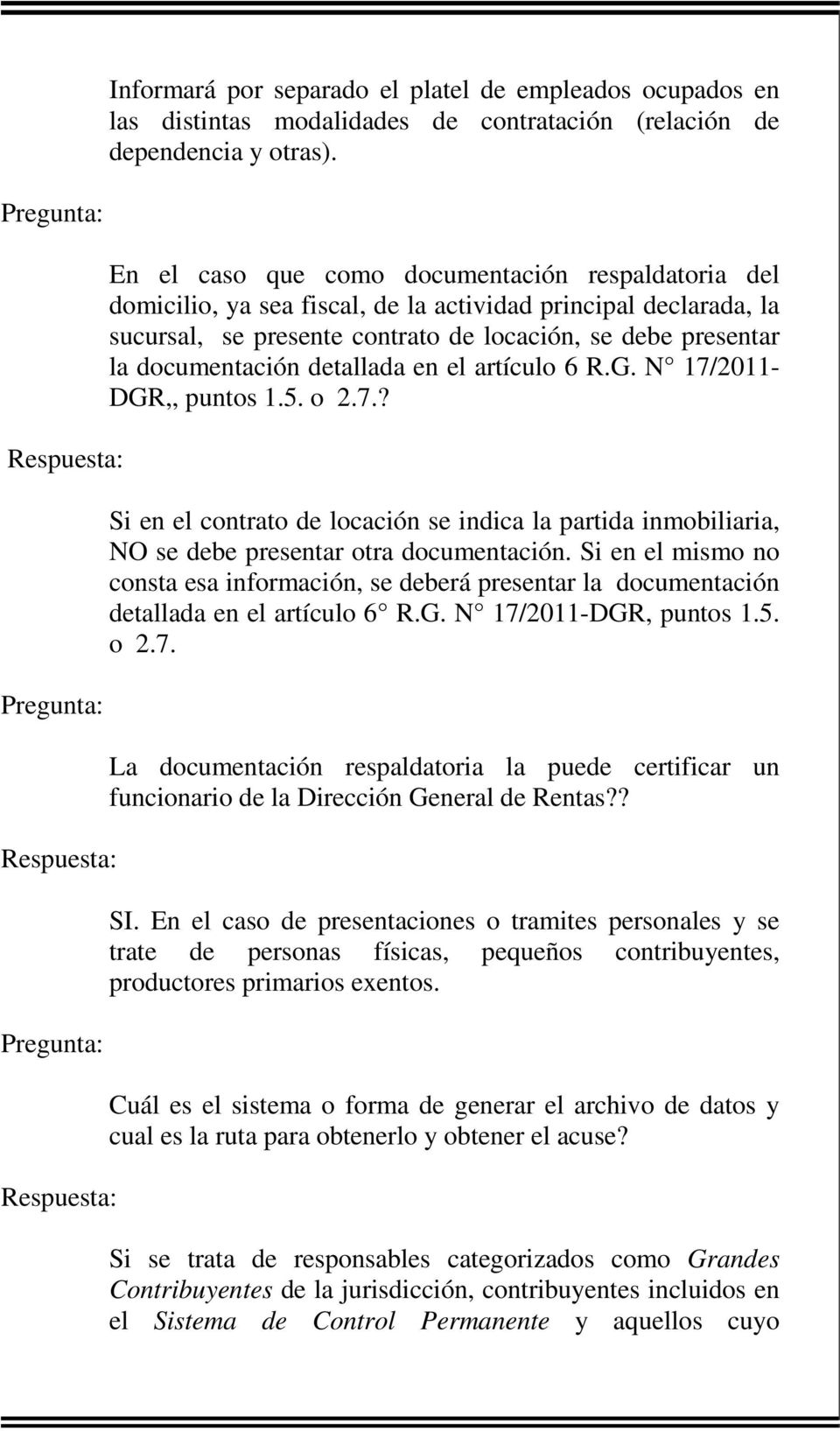 detallada en el artículo 6 R.G. N 17/2011- DGR,, puntos 1.5. o 2.7.? Si en el contrato de locación se indica la partida inmobiliaria, NO se debe presentar otra documentación.