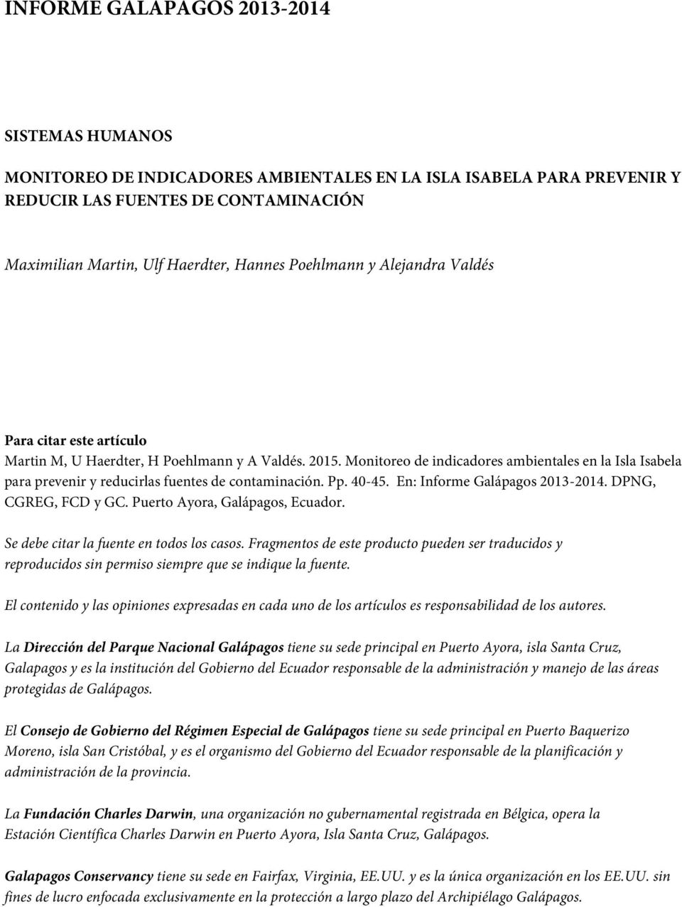 Pp. 40-45. En: nforme Galápagos 2013-2014. DPNG, CGREG, FCD y GC. Puerto Ayora, Galápagos, Ecuador. Se debe citar la fuente en todos los casos.