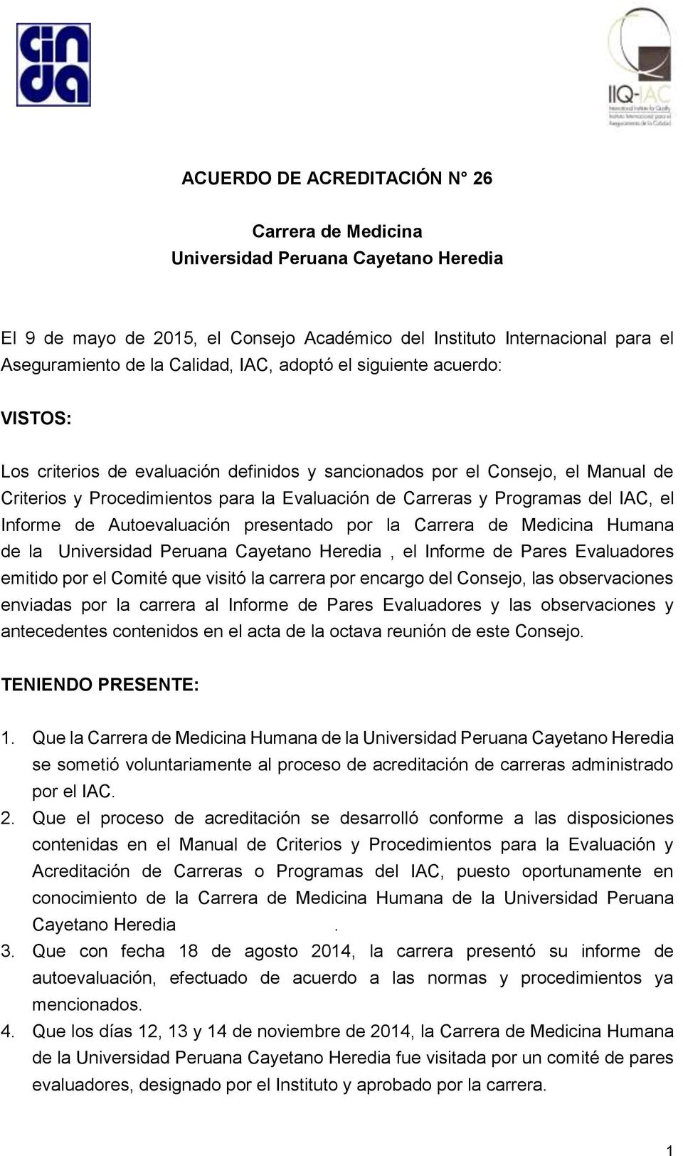 Informe de Autoevaluación presentado por la Carrera de Medicina Humana de la Universidad Peruana Cayetano Heredia, el Informe de Pares Evaluadores emitido por el Comité que visitó la carrera por