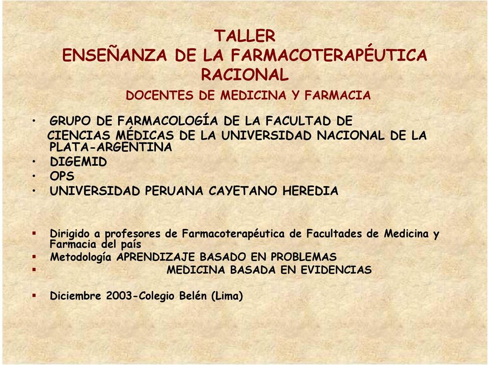 PERUANA CAYETANO HEREDIA Dirigido a profesores de Farmacoterapéutica de Facultades de Medicina y Farmacia del