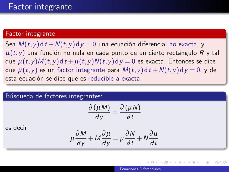 Entonces se dice que µ(t,y) es un factor integrante para M(t,y)dt + N(t,y)dy = 0, y de esta ecuación se dice que