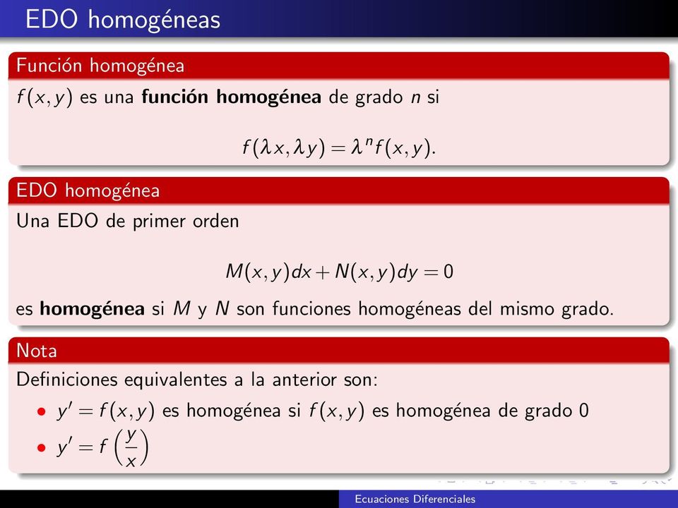 M(x,y)dx + N(x,y)dy = 0 es homogénea si M y N son funciones homogéneas del mismo grado.
