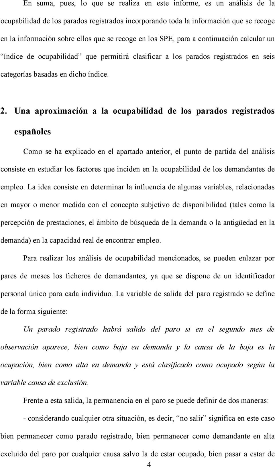 Una aproximación a la ocupabilidad de los parados registrados españoles Como se ha explicado en el apartado anterior, el punto de partida del análisis consiste en estudiar los factores que inciden en