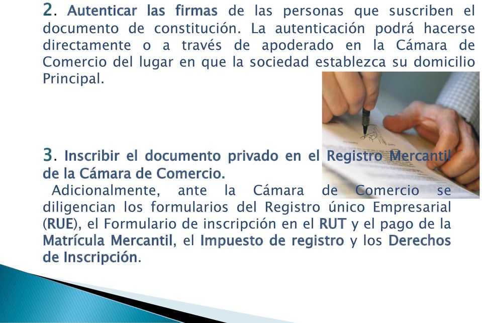 domicilio Principal. 3. Inscribir el documento privado en el Registro Mercantil de la Cámara de Comercio.