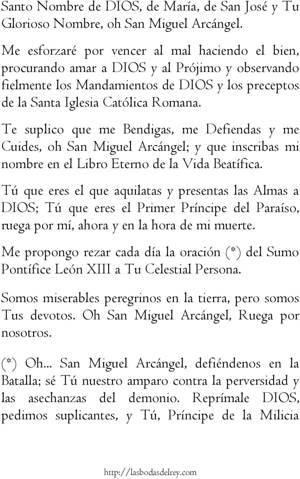 Te suplico que me Bendigas, me Defiendas y me Cuides, oh San Miguel Arcángel; y que inscribas mi nombre en el Libro Eterno de la Vida Beatífica.