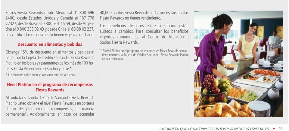 Descuento en alimentos y bebidas Obtenga 15% de descuento en alimentos y bebidas al pagar con la Tarjeta de Crédito Santander Fiesta Rewards Platino en los bares y restaurantes de los más de 100