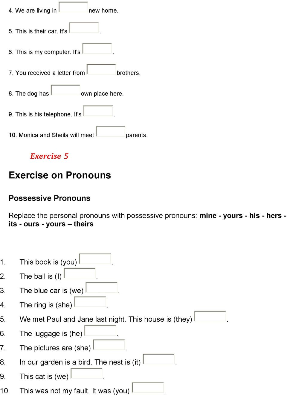 Exercise 5 Exercise on Pronouns Possessive Pronouns Replace the personal pronouns with possessive pronouns: mine - yours - his - hers - its - ours - yours theirs 1.