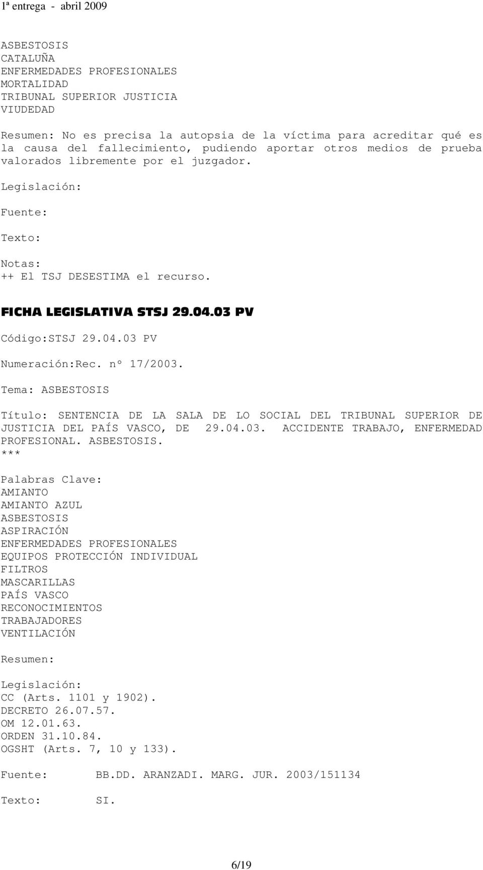 Tema: Título: SENTENCIA DE LA SALA DE LO SOCIAL DEL TRIBUNAL SUPERIOR DE JUSTICIA DEL PAÍS VASCO, DE 29.04.03. ACCIDENTE TRABAJO, ENFERMEDAD PROFESIONAL.