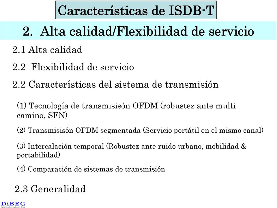 SFN) (2) Transmisisón OFDM segmentada (Servicio portátil en el mismo canal) (3) Intercalación temporal