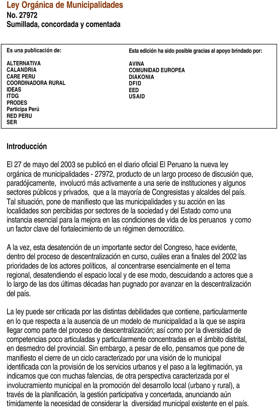 apoyo brindado por: AVINA COMUNIDAD EUROPEA DIAKONIA DFID EED USAID Introducción El 27 de mayo del 2003 se publicó en el diario oficial El Peruano la nueva ley orgánica de municipalidades - 27972,