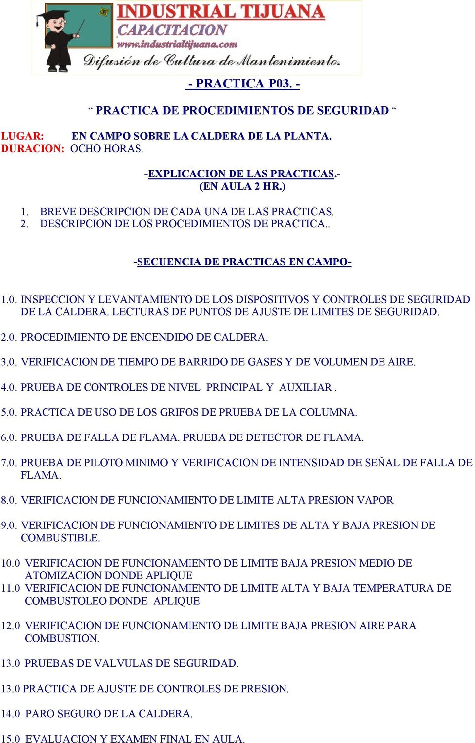 INSPECCION Y LEVANTAMIENTO DE LOS DISPOSITIVOS Y CONTROLES DE SEGURIDAD DE LA CALDERA. LECTURAS DE PUNTOS DE AJUSTE DE LIMITES DE SEGURIDAD. 2.0.