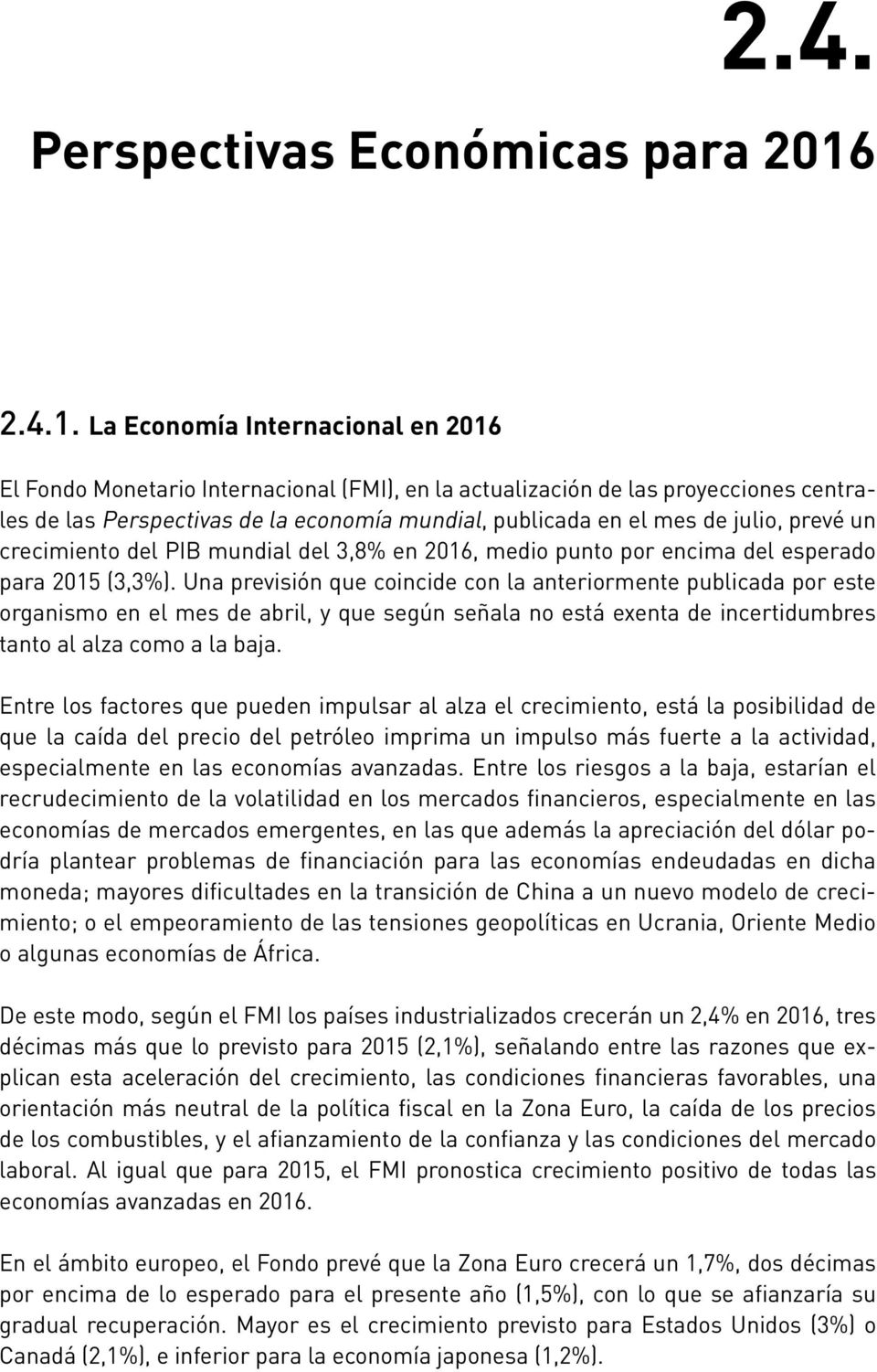 La Economía Internacional en 2016 El Fondo Monetario Internacional (FMI), en la actualización de las proyecciones centrales de las Perspectivas de la economía mundial, publicada en el mes de julio,