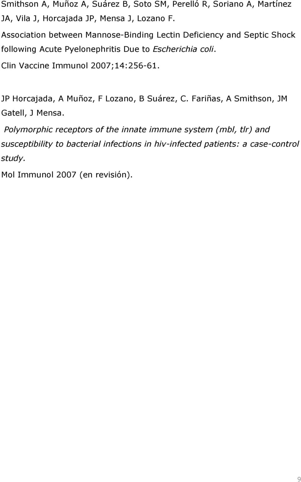 Clin Vaccine Immunol 2007;14:256-61. JP Horcajada, A Muñoz, F Lozano, B Suárez, C. Fariñas, A Smithson, JM Gatell, J Mensa.