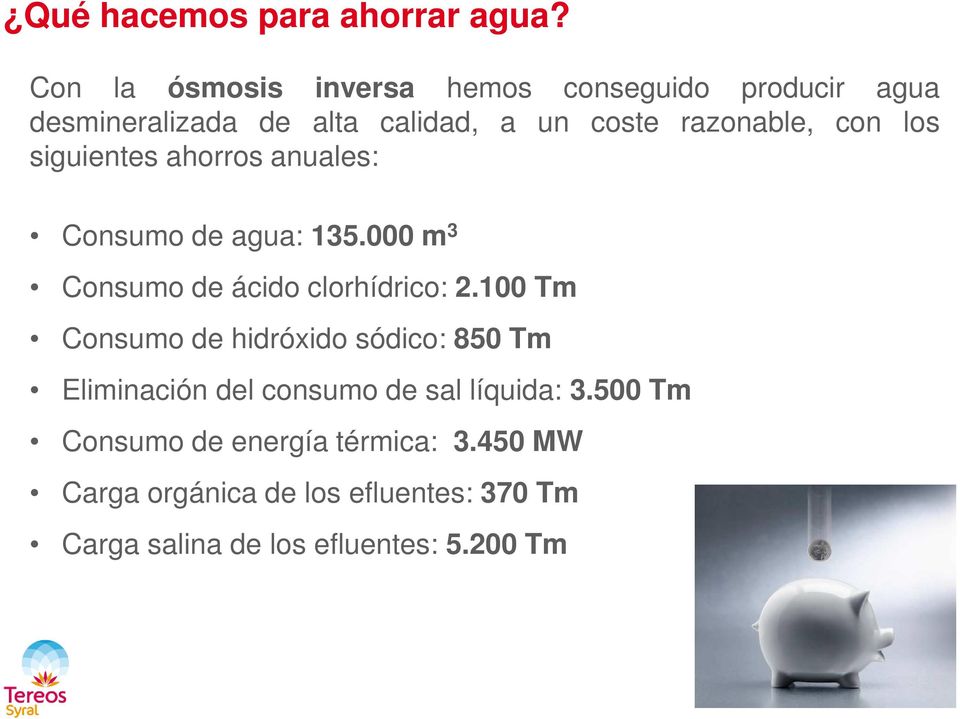 con los siguientes ahorros anuales: Consumo de agua: 135.000 m 3 Consumo de ácido clorhídrico: 2.