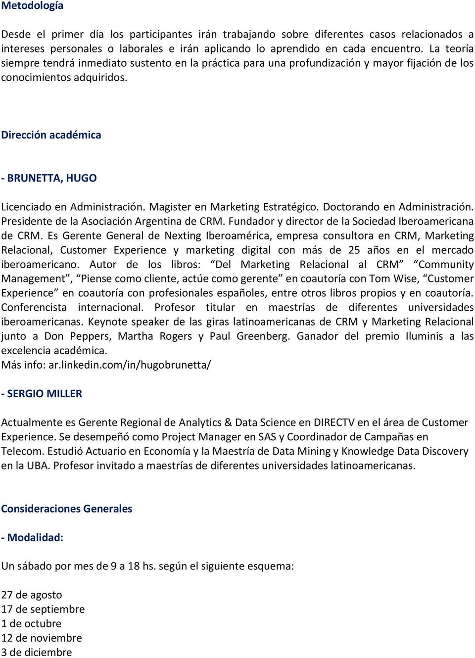 Magister en Marketing Estratégico. Doctorando en Administración. Presidente de la Asociación Argentina de CRM. Fundador y director de la Sociedad Iberoamericana de CRM.