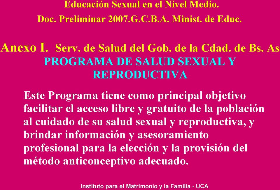 As PROGRAMA DE SALUD SEXUAL Y REPRODUCTIVA Este Programa tiene como principal objetivo facilitar el acceso
