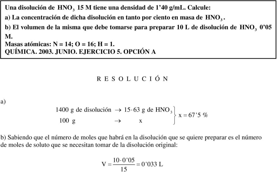 b) El volumen de la misma que debe tomarse para preparar 10 L de disolución de HNO 0 05 M. Masas atómicas: N = 14; O = 16; H = 1. QUÍMICA.