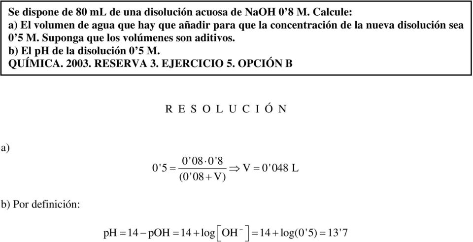 sea 0 5 M. Suponga que los volúmenes son aditivos. b) El ph de la disolución 0 5 M. QUÍMICA. 00.