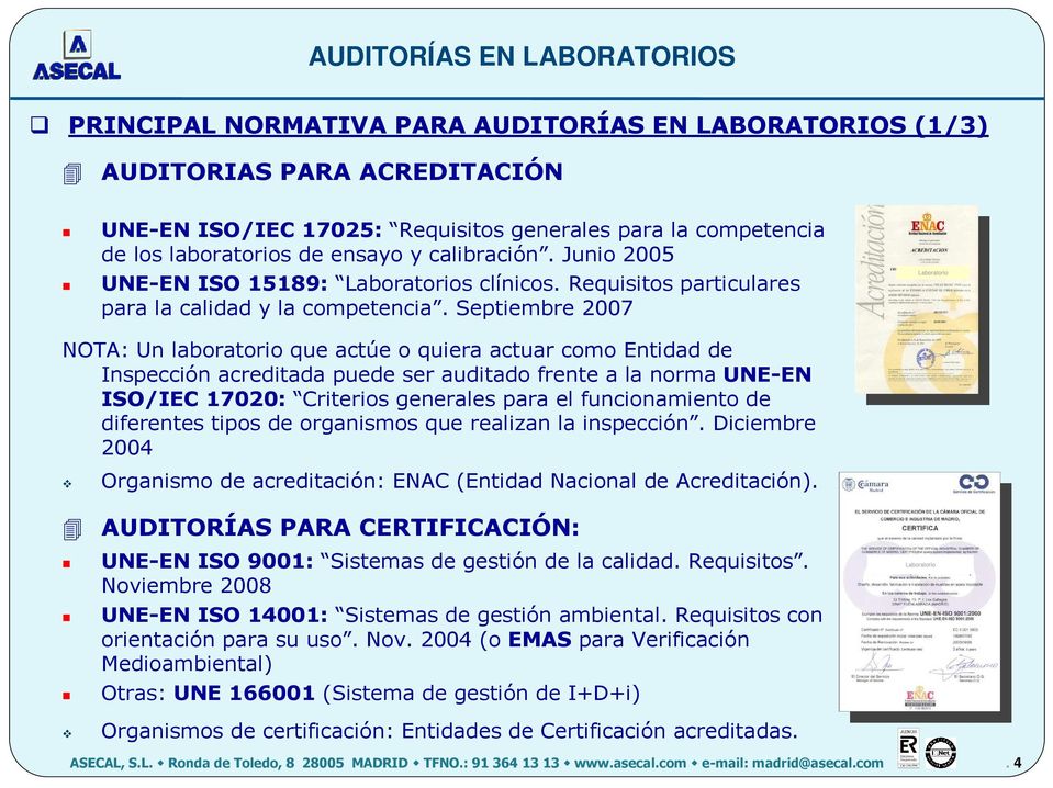 Septiembre 2007 Laboratorio NOTA: Un laboratorio que actúe o quiera actuar como Entidad de Inspección acreditada puede ser auditado frente a la norma UNE-EN ISO/IEC 17020: Criterios generales para el