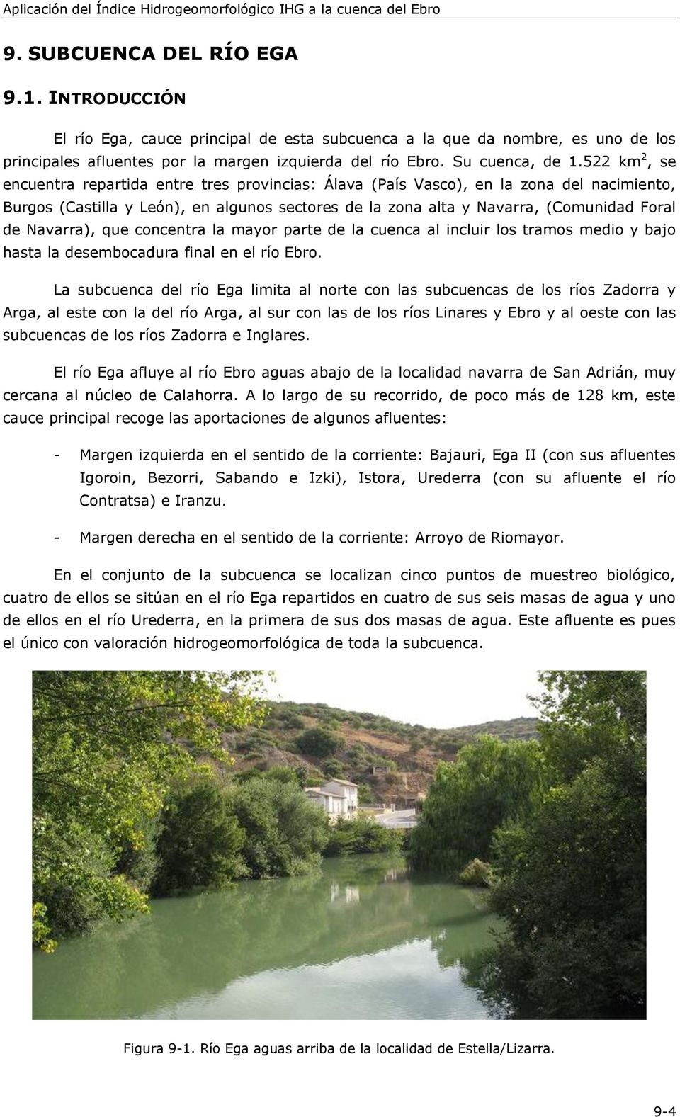 Navarra), que concentra la mayor parte de la cuenca al incluir los tramos medio y bajo hasta la desembocadura final en el río Ebro.