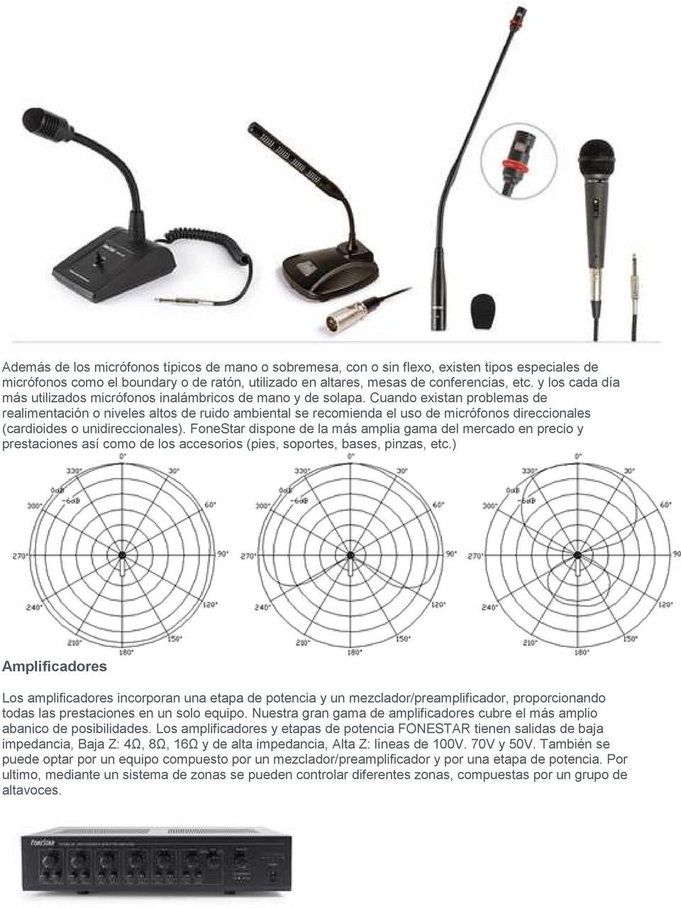Cuando existan problemas de realimentación o niveles altos de ruido ambiental se recomienda el uso de micrófonos direccionales (cardioides o unidireccionales).