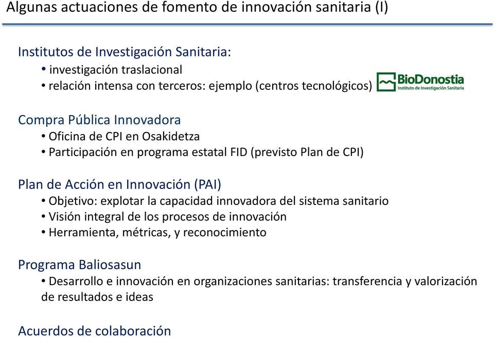 Acción en Innovación (PAI) Objetivo: explotar la capacidad innovadora del sistema sanitario Visión integral de los procesos de innovación Herramienta,