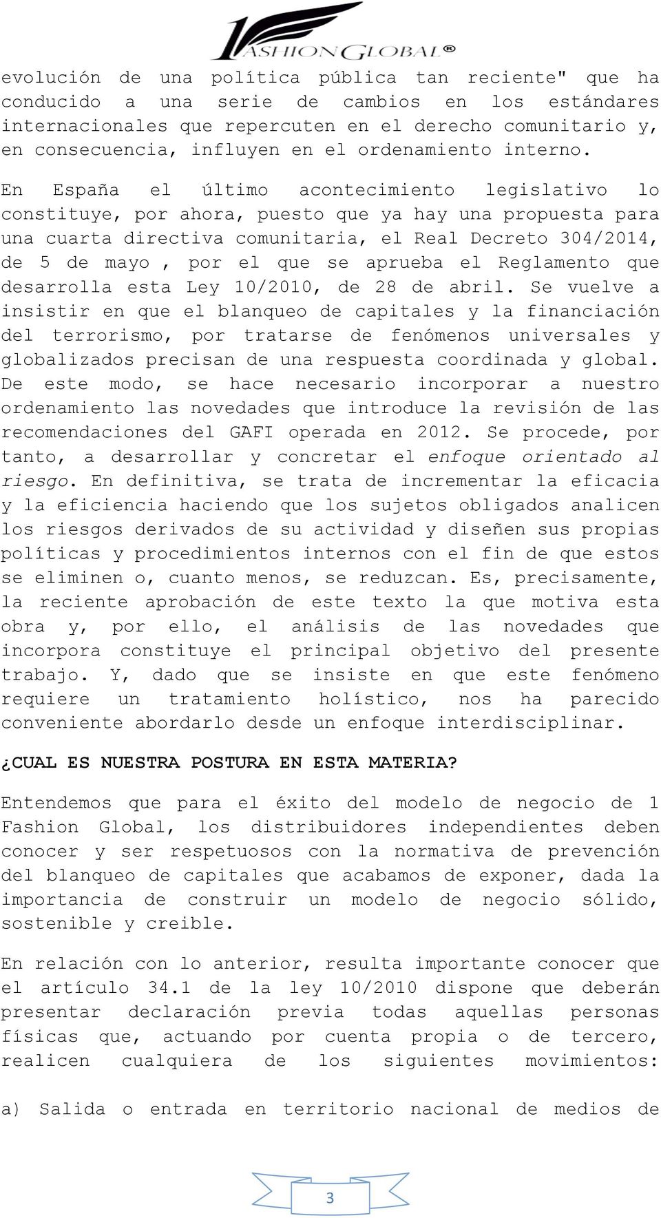 En España el último acontecimiento legislativo lo constituye, por ahora, puesto que ya hay una propuesta para una cuarta directiva comunitaria, el Real Decreto 304/2014, de 5 de mayo, por el que se