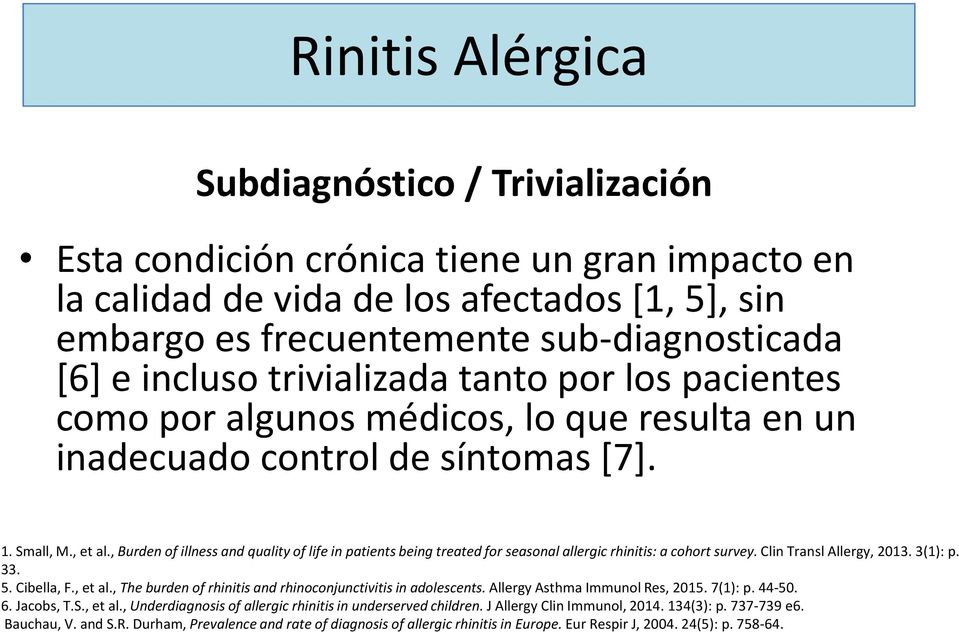 , Burden of illness and quality of life in patients being treated for seasonal allergic rhinitis: a cohort survey. Clin Transl Allergy, 2013. 3(1): p. 33. 5. Cibella, F., et al.