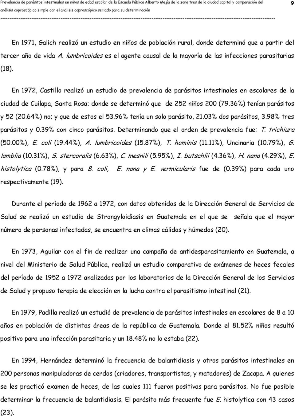 En 1972, Castillo realizó un estudio de prevalencia de parásitos intestinales en escolares de la ciudad de Cuilapa, Santa Rosa; donde se determinó que de 252 niños 200 (79.
