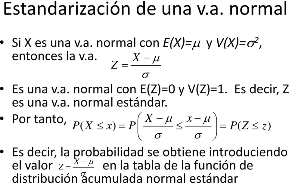 Por tanto, X µ x µ P( X x) = P = P( Z z) σ σ Es decir, la probabilidad se obtiene