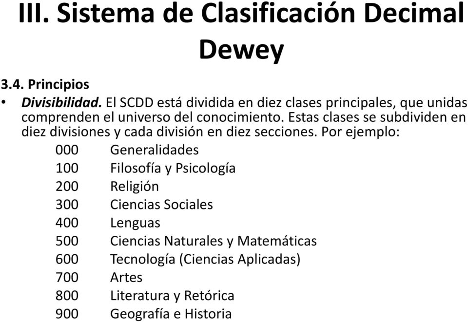 Estas clases se subdividen en diez divisiones y cada división en diez secciones.