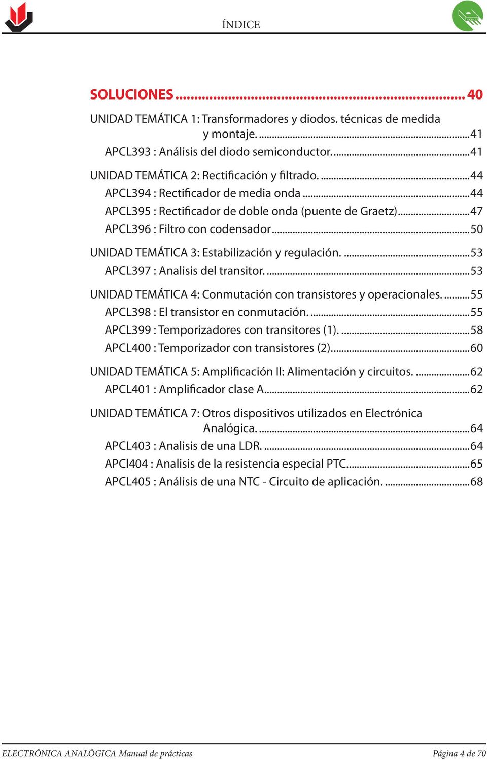 ...53 APCL397 : Analisis del transitor....53 UNIDAD TEMÁTICA 4: Conmutación con transistores y operacionales....55 APCL398 : El transistor en conmutación.