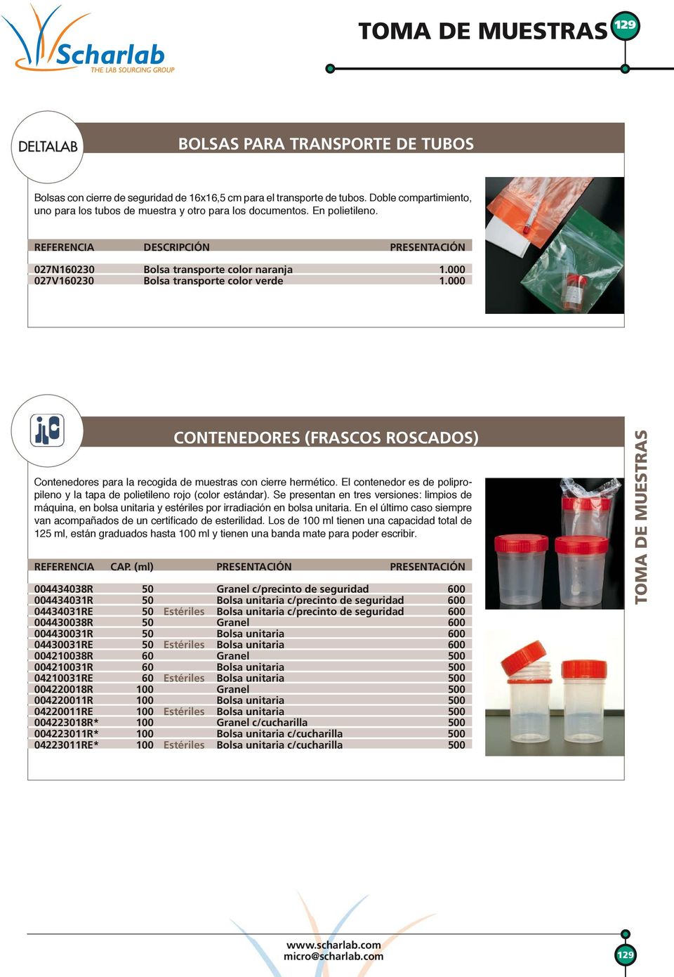 000 CONTENEDORES (FRASCOS ROSCADOS) Contenedores para la recogida de muestras con cierre hermético. El contenedor es de polipropileno y la tapa de polietileno rojo (color estándar).