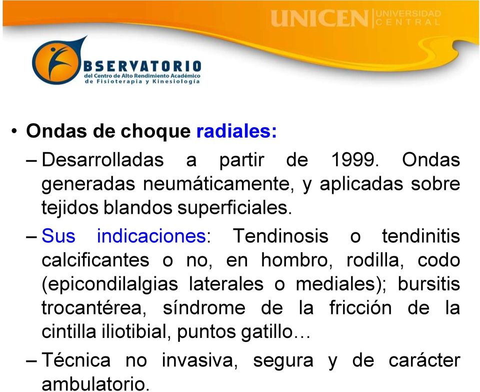 Sus indicaciones: Tendinosis o tendinitis calcificantes o no, en hombro, rodilla, codo