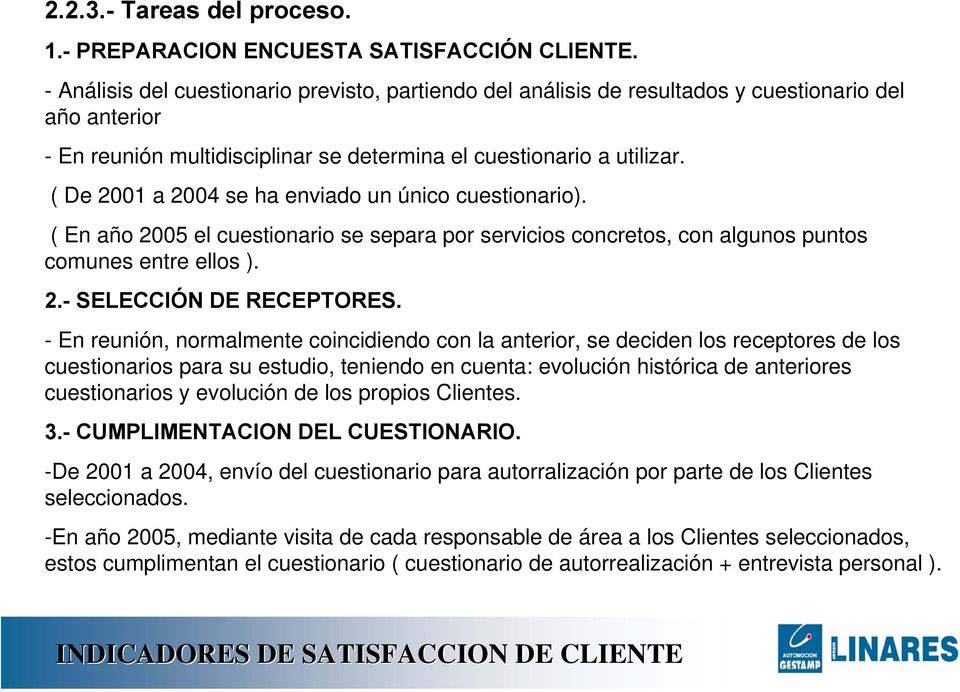 ( De 2001 a 2004 se ha enviado un único cuestionario). ( En año 2005 el cuestionario se separa por servicios concretos, con algunos puntos comunes entre ellos ). 2.- SELECCIÓN DE RECEPTORES.