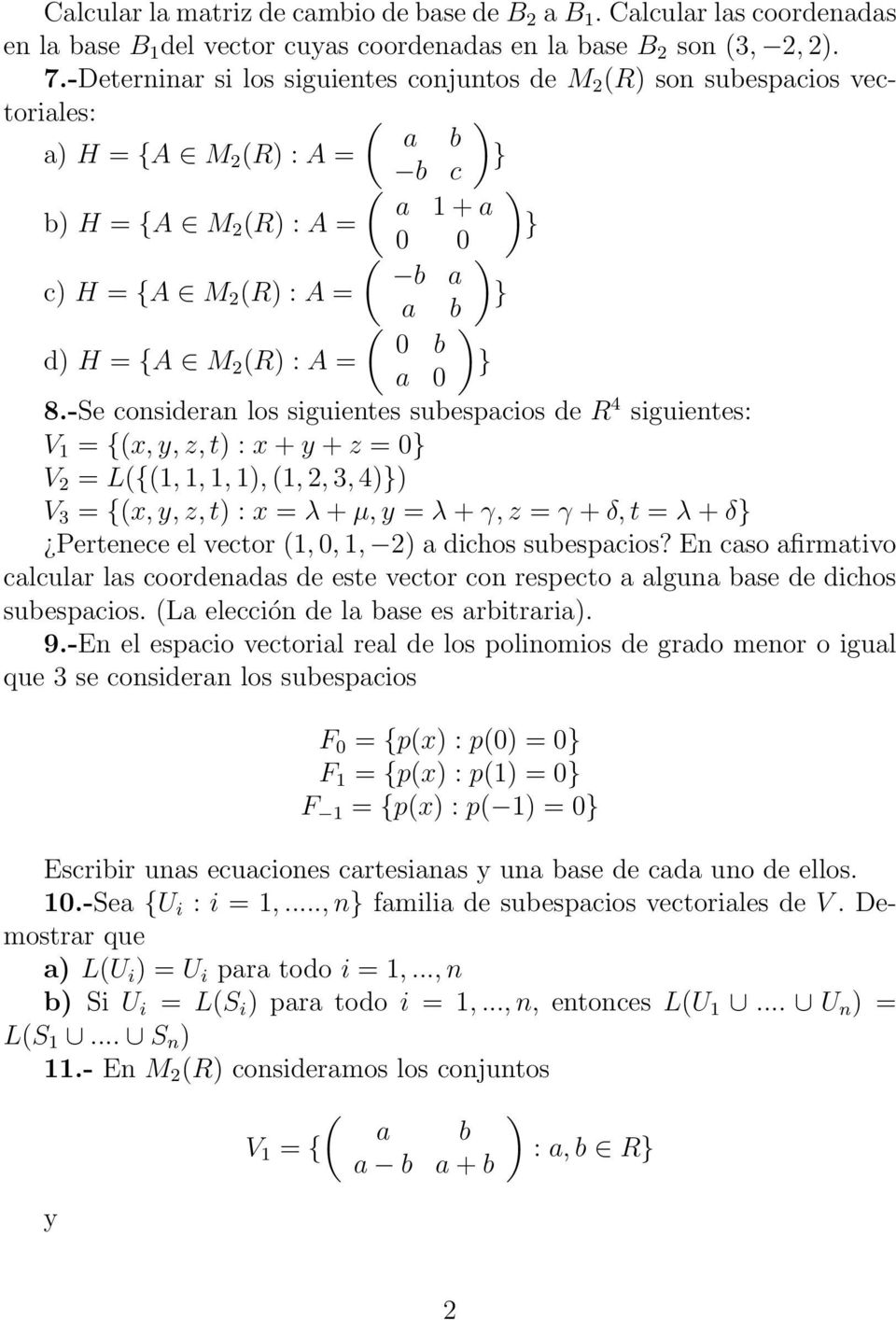 -Se consideran los siguientes subespacios de R 4 siguientes: V 1 = {x z t : x + + z = 0 V 2 = L{1 1 1 1 1 2 3 4 V 3 = {x z t : x = λ + µ = λ + γ z = γ + δ t = λ + δ Pertenece el vector 1 0 1 2 a
