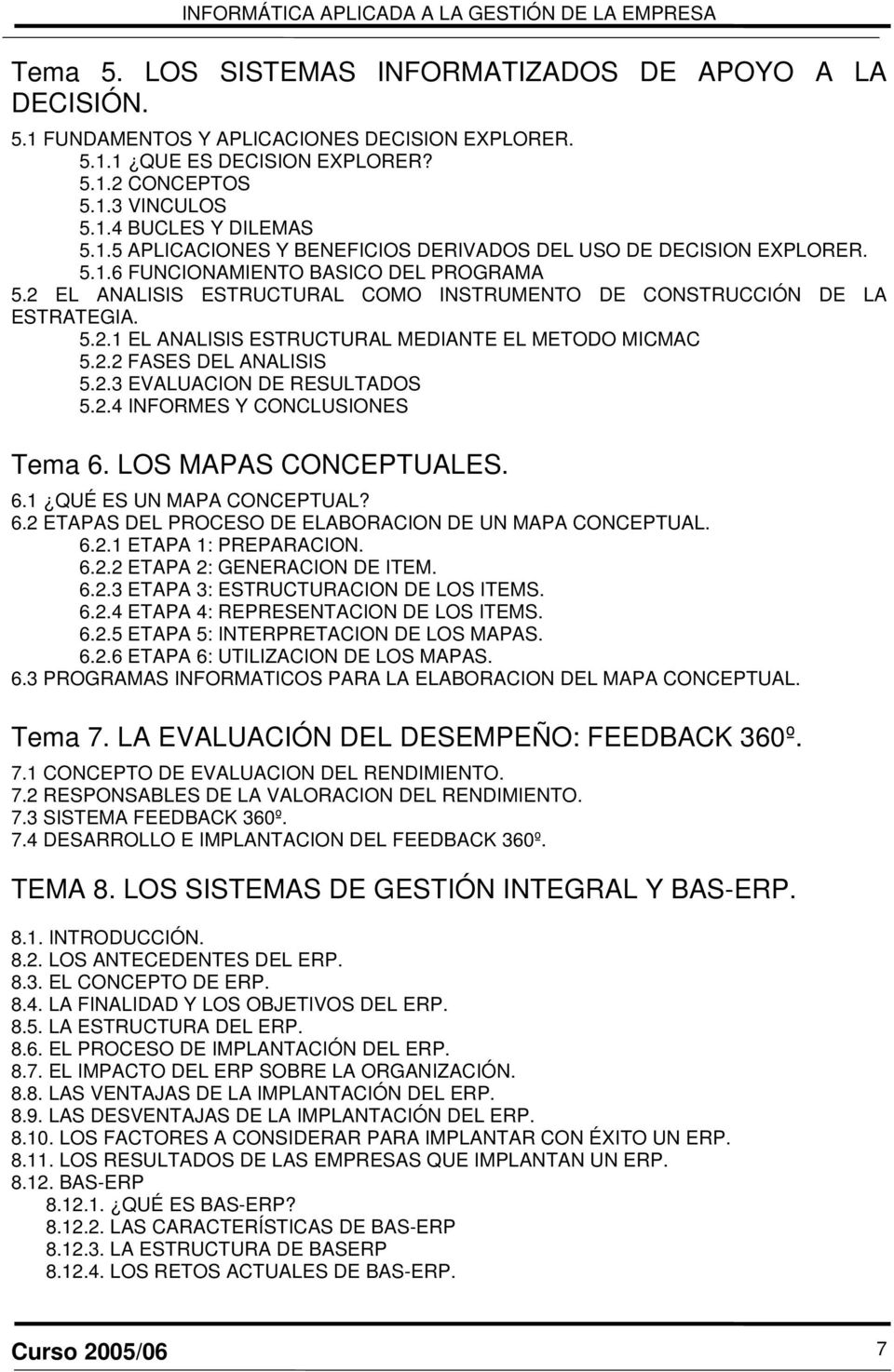2.3 EVALUACION DE RESULTADOS 5.2.4 INFORMES Y CONCLUSIONES Tema 6. LOS MAPAS CONCEPTUALES. 6.1 QUÉ ES UN MAPA CONCEPTUAL? 6.2 ETAPAS DEL PROCESO DE ELABORACION DE UN MAPA CONCEPTUAL. 6.2.1 ETAPA 1: PREPARACION.