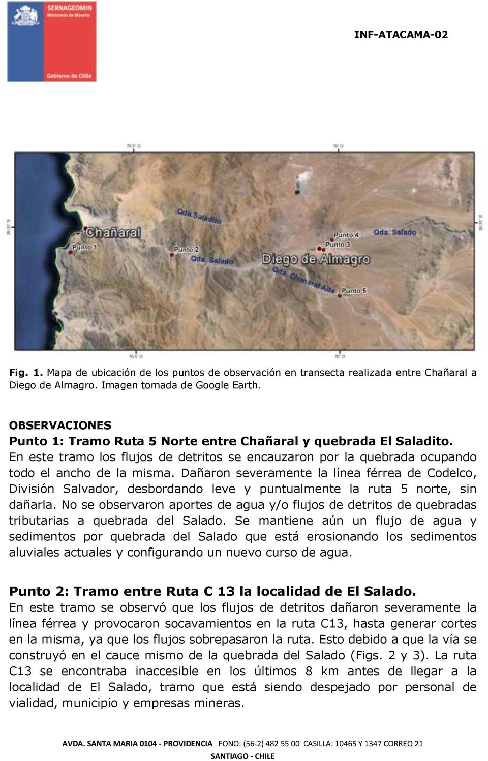 Dañaron severamente la línea férrea de Codelco, División Salvador, desbordando leve y puntualmente la ruta 5 norte, sin dañarla.