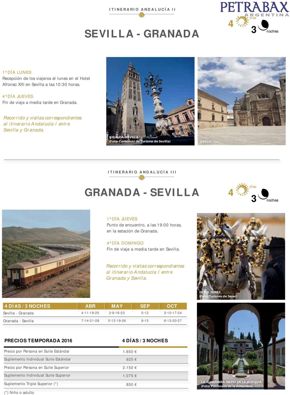 SEVILLA (Foto: Consorcio de Turismo de Sevilla) ÚBEDA ITINERARIO ANDALUCÍA III GRANADA - SEVILLA 4 3 1ºDÍA JUEVES Punto de encuentro, a las 19:00 horas, en la estación de Granada.