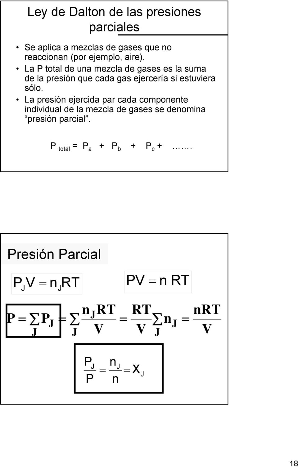 La presión ejercida par cada componente individual de la mezcla de gases se denomina presión parcial.