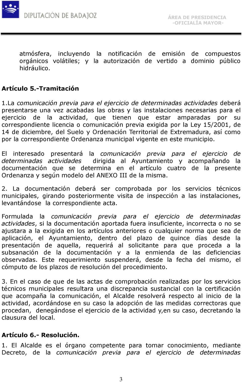 estar amparadas por su correspondiente licencia o comunicación previa exigida por la Ley 15/2001, de 14 de diciembre, del Suelo y Ordenación Territorial de Extremadura, así como por la