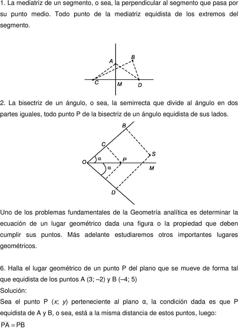 Uno de los problems fundmentles de l Geometrí nlític es determinr l ecución de un lugr geométrico dd un figur o l propiedd que deben cumplir sus puntos.