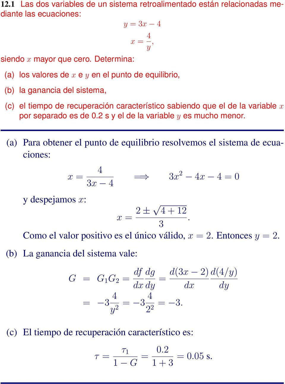 es de 0.2 s y el de la variable y es mucho menor. (a) Para obtener el punto de equilibrio resolvemos el sistema de ecuaciones: y despejamos x: x = 4 3x 4 = 3x 2 4x 4 = 0 x = 2 ± 4 + 12.