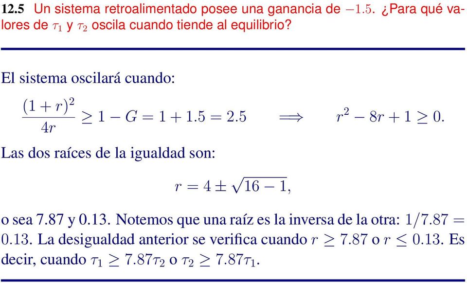Las dos raíces de la igualdad son: r = 4 ± 16 1, o sea 7.87 y 0.13.